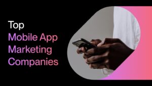 Best Mobile App Marketing Companies for 2024