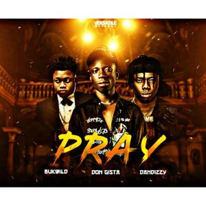 Don Gista ft. DanDizzy x Bukwild - Pray Mp3 Download