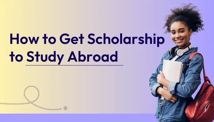 How To Get Scholarship Abroad In 2024