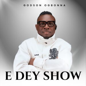 Read more about the article Godson Ogbonna – E Dey Show mp3 Download